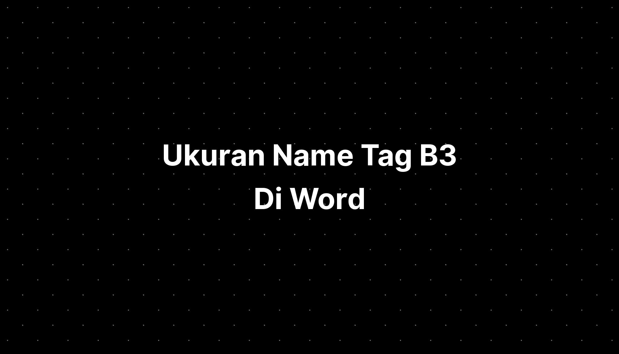 Ukuran Name Tag B3 Di Word - IMAGESEE